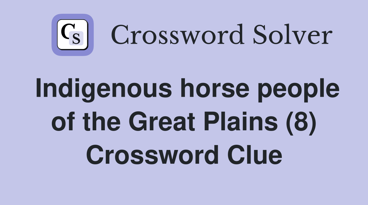 Indigenous horse people of the Great Plains (8) Crossword Clue